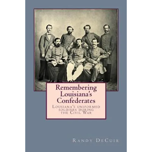 Remembering Louisiana's Confederates: Louisiana's Soldiers dressed for battle - Paperback