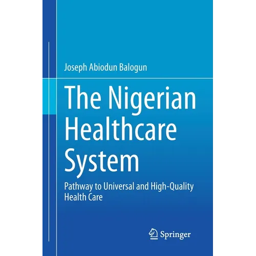 The Nigerian Healthcare System: Pathway to Universal and High-Quality Health Care - Paperback