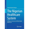 The Nigerian Healthcare System: Pathway to Universal and High-Quality Health Care - Paperback