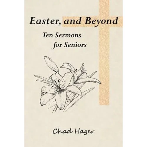Easter, and Beyond: Ten Sermons for Seniors - Paperback