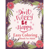 Don't Worry Be Happy Easy Coloring Book For Adult: Inspirational Quotes (Volume 1) - Paperback