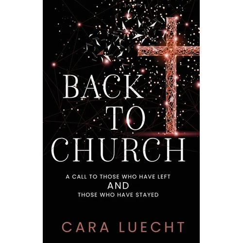 Back to Church: A Call to Those Who Have Left and Those Who Have Stayed - Paperback