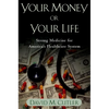Your Money or Your Life: Strong Medicine for America's Health Care System - Paperback