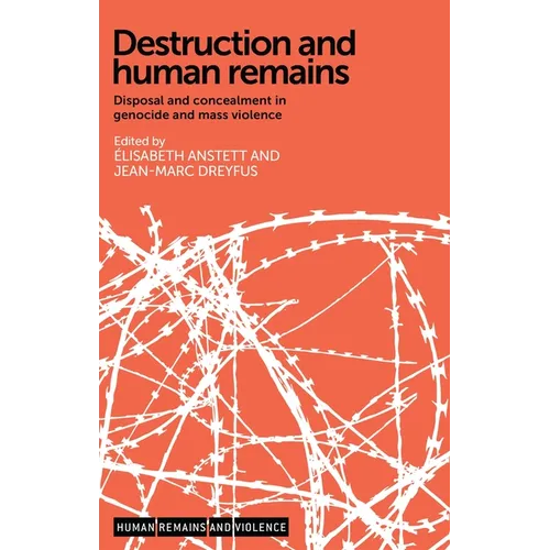Destruction and Human Remains: Disposal and Concealment in Genocide and Mass Violence - Paperback