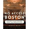 No Access Boston: Beantown's Hidden Treasures, Haunts, and Forgotten Places - Paperback