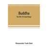 Buddha: his life, his teachings, his order (together with the history of the Buddhism) - Paperback