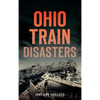 Ohio Train Disasters - Hardcover