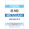 There Is No Messiah--And You're It: The Stunning Transformation of Judaism's Most Provocative Idea - Paperback