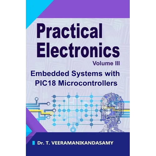 Practical Electronics (Volume III): Embedded Systems with PIC18 Microcontrollers - Paperback
