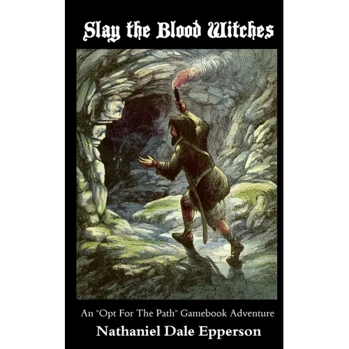 Slay the Blood Witches: An "Opt For The Path" Gamebook Adventure - Paperback
