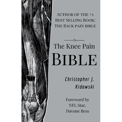 The Knee Pain Bible: A Self-Care Guide to Eliminating Knee Pain and Returning to the Movements You Love! - Paperback