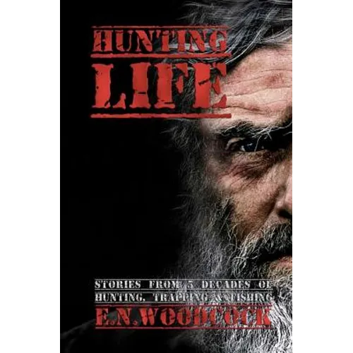Hunting Life: Stories from 5 Decades of Hunting, Trapping & Fishing - Paperback