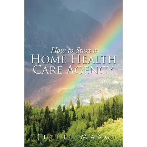 How to Start a Home Health Care Agency - Paperback