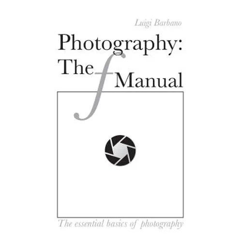 Photography: The f Manual: The essential basics of photography - Paperback