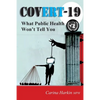 Covert-19: What Public Health Won't Tell You! - Paperback