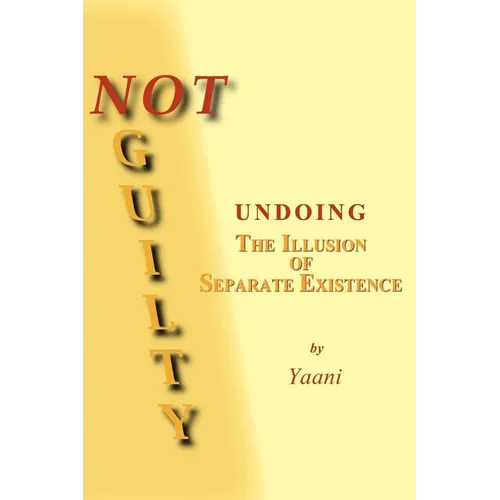 Not Guilty - Undoing the Illusion of Separate Existence - Paperback