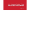 100 Reasons Not to Vote for Donald Trump Again - Paperback
