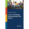 A Study Guide for Li Po's "Drinking Alone Beneath the Moon" - Paperback