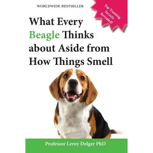 What Every Beagle Thinks about Aside from How Things Smell (Blank Inside/Novelty Book): A Professor's Guide on Training Your Beagle Dog or Puppy - Paperback