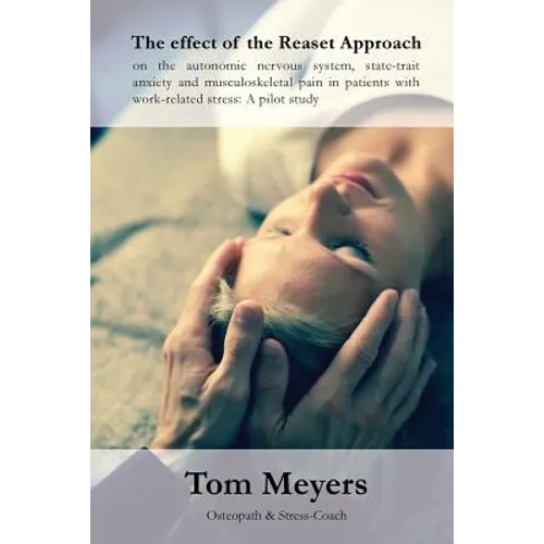 The effect of the Reaset Approach on the autonomic nervous system, state-trait anxiety and musculoskeletal pain in patients with work-related stress: - Paperback
