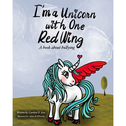 I'm A Unicorn With One Red Wing: A book about bullying - Paperback