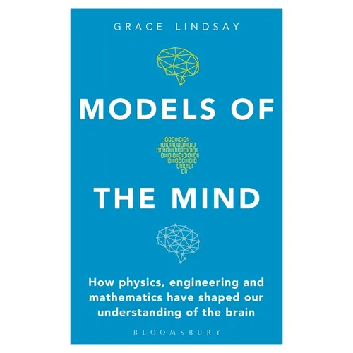 Models of the Mind: How Physics, Engineering and Mathematics Have Shaped Our Understanding of the Brain - Paperback