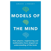 Models of the Mind: How Physics, Engineering and Mathematics Have Shaped Our Understanding of the Brain - Paperback