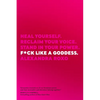 F*ck Like a Goddess: Heal Yourself. Reclaim Your Voice. Stand in Your Power. - Hardcover