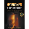 My Broken Adoption Story: Let My Voice Be Heard - Hardcover