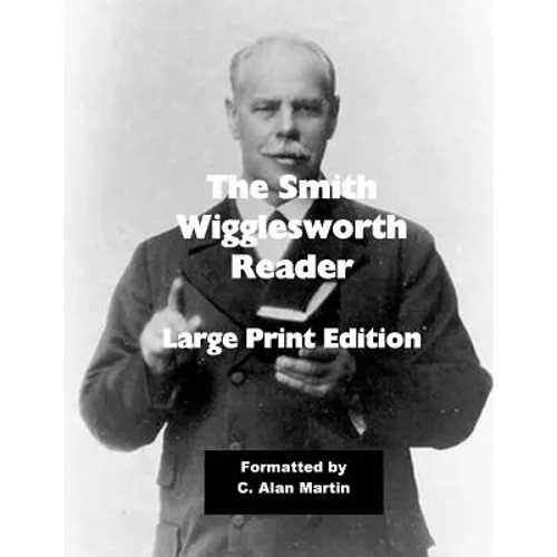 The Smith Wigglesworth Reader: Large Print Edition - Paperback