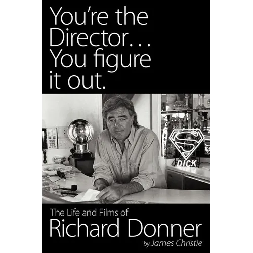 You're the Director...You Figure It Out. the Life and Films of Richard Donner - Paperback
