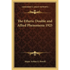 The Etheric Double and Allied Phenomena 1925 - Paperback