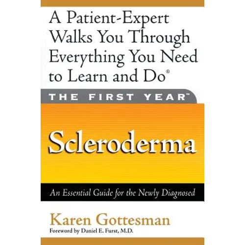 The First Year: Scleroderma: An Essential Guide for the Newly Diagnosed - Paperback