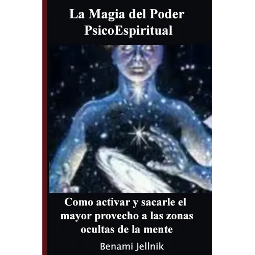 La Magia del Poder PsicoEspiritual: Como activar y sacarle el mayor provecho a las zonas ocultas de la mente humana - Paperback