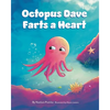 Octopus Dave Farts a Heart: A Children's Book About Empathy and Embracing Differences - Paperback