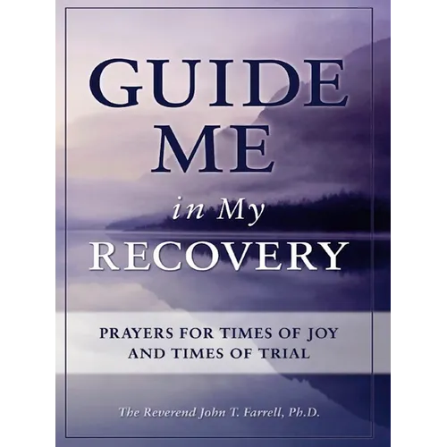 Guide Me in My Recovery: Prayers for Times of Joy and Times of Trial - Paperback