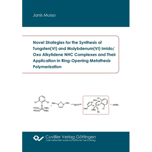 Novel Strategies for the Synthesis of Tungsten(VI) and Molybdenum(VI) Imido/Oxo Alkylidene NHC Complexes and Their Application in Ring-Opening Metathe - Paperback