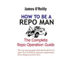 How to be a Repo Man: The Complete Repo Operation Guide - Paperback