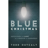 Blue Christmas: Devotions of Light in a Season of Darkness - Paperback