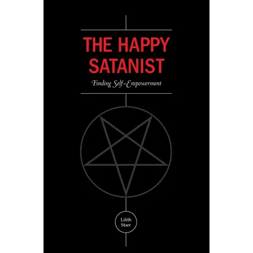 The Happy Satanist: Finding Self-Empowerment - Paperback