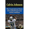 Calvin Johnson: The Inspirational Story of Football Superstar Calvin Johnson - Paperback