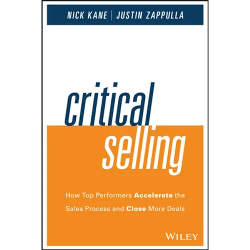 Critical Selling: How Top Performers Accelerate the Sales Process and Close More Deals - Hardcover