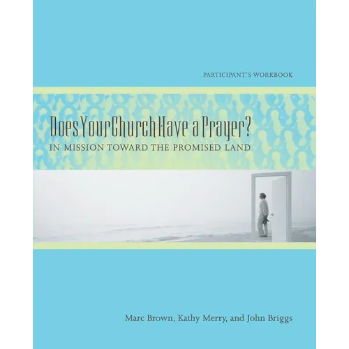Does Your Church Have a Prayer? Participant's Workbook: In Mission Toward the Promised Land - Paperback