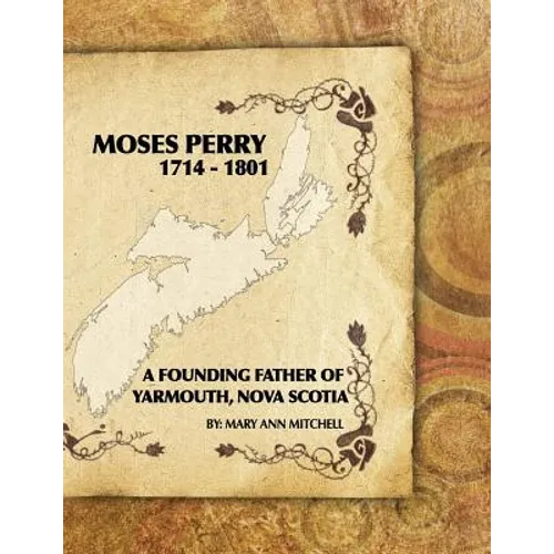Moses Perry 1714-1801: A Founding Father Of Yarmouth, Nova Scotia - Paperback