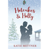Hotcakes and Holly: A Small Town Michigan Christmas Romance - Paperback