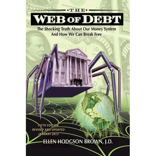 Web of Debt: The Shocking Truth about Our Money System and How We Can Break Free - Paperback