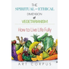 The Spiritual and Ethical Dimension of Vegetarianism: How to Live Life Fully - Paperback