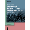 Thinking Revolution Through Film: On Audiovisual Stagings of Political Change - Hardcover