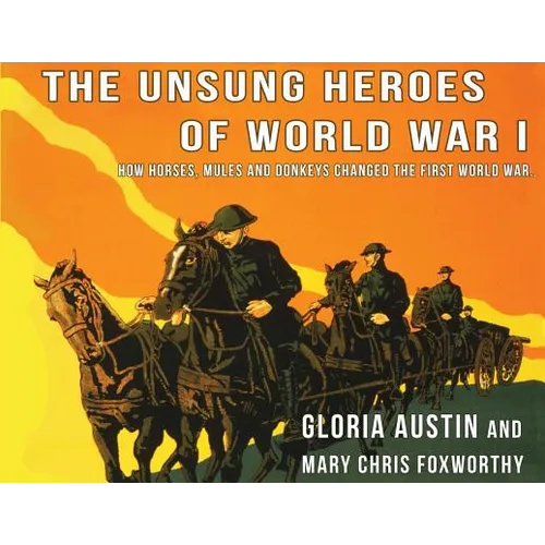 Unsung Heroes of World War One: How Horses, Donkeys and Mules Changed the First World War - Paperback