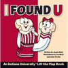 I Found U: An Indiana University Lift-The-Flap Book - Hardcover